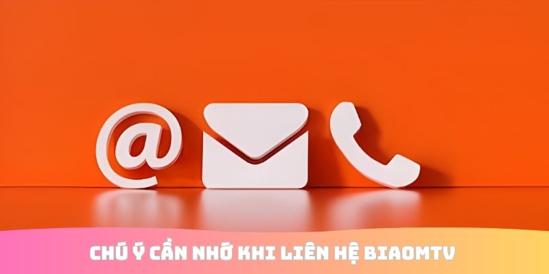Chú ý cần nhớ khi liên hệ BiaomTV 