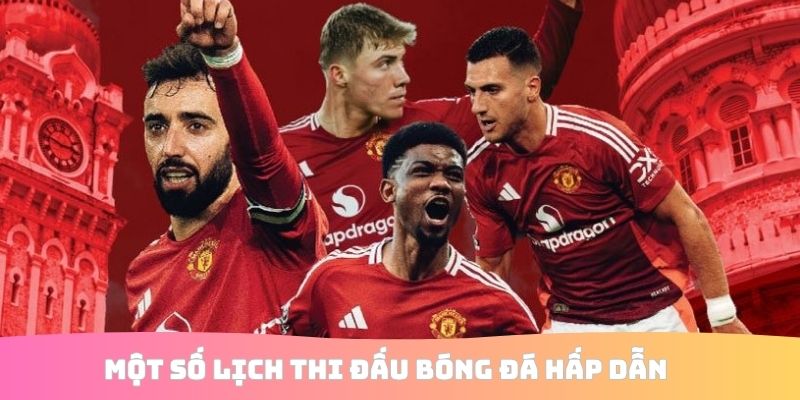 Một số lịch thi đấu bóng đá hấp dẫn