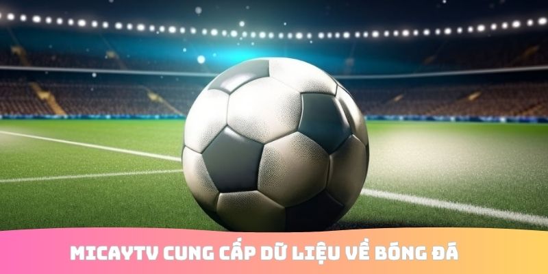 M​i​cayTV cung cấp dữ liệu về bóng đá
