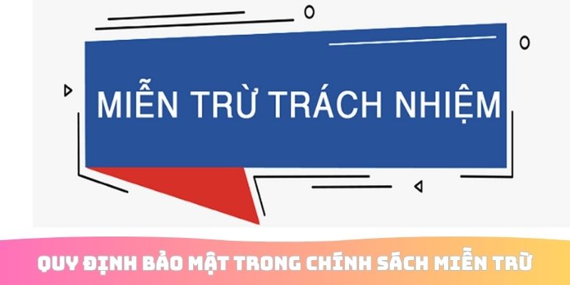 Quy định bảo mật trong chính sách miễn trừ