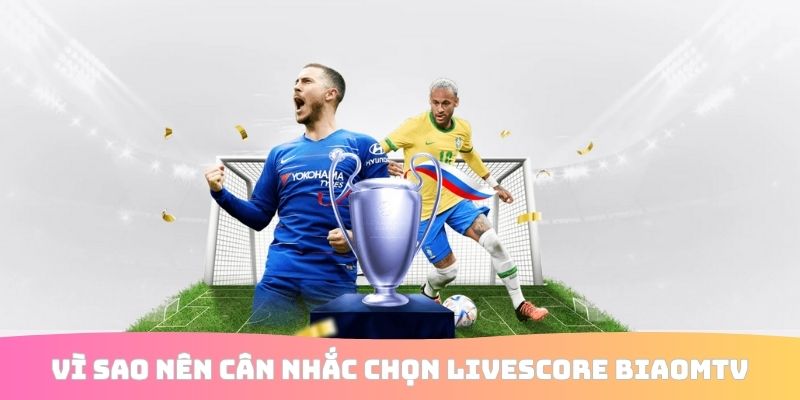 Vì sao nên cân nhắc chọn livescore BiaomTV
